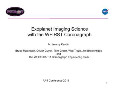 Exoplanet Imaging Science with the WFIRST Coronagraph N. Jeremy Kasdin Bruce Macintosh, Olivier Guyon, Tom Green, Wes Traub, Jim Breckinridge and The WFIRST/AFTA Coronagraph Engineering team