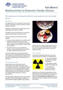 Fact Sheet 6  Radioactivity in Domestic Smoke Alarms The small amount of radioactive material in some smoke alarms is not a health hazard.