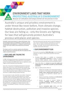 ENVIRONMENT LAWS THAT WORK PROTECTING AUSTRALIA’S ENVIRONMENT Because our wild places and unique animals are too precious to lose Australia’s unique and priceless environment is under threat like never before, from c