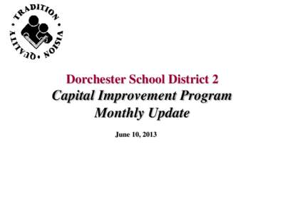 Dorchester School District 2  Capital Improvement Program Monthly Update June 10, 2013