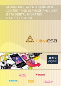 GLOBAL DIGITAL ENTERTAINMENT CONTENT AND SERVICES PROVIDER JESTA DIGITAL MIGRATES TO THE ULTRAESB  quick facts