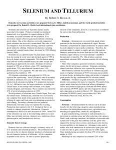 SELENIUM AND TELLURIUM By Robert D. Brown, Jr. Domestic survey data and tables were prepared by Lisa D. Miller, statistical assistant, and the world production tables were prepared by Ronald L. Hatch, lead international 