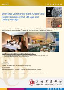 Shanghai Commercial Bank Credit Card Regal Riverside Hotel OM Spa and Dining Package From now until 30 June 2015, Shanghai Commercial Bank Credit Card Cardholders can enjoy Regal Riverside Hotel OM Spa and Dining Package