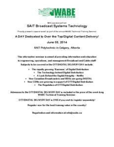 With assistance from  SAIT Broadcast Systems Technology Proudly present a special event as part of the annual WABE Technical Training Seminar  A DAY Dedicated to Over the Top/Digital Content Delivery!