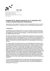 Protokoll der 90. Jahresversammlung vom 12. September 2013 in Glarus, Saal des Restaurants Schützenhaus Vorbemerkung: Das vorliegende Protokoll ist noch nicht verabschiedet worden; es wird der VSA-Jahresversammlung vom 