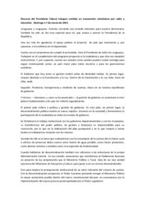 Discurso del Presidente Tabaré Vázquez emitido en transmisión simultánea por radio y televisión. Domingo 1.º de marzo deUruguayas y uruguayos. Estamos cerrando una jornada relevante para nuestra democracia. 