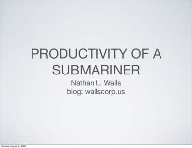 PRODUCTIVITY OF A SUBMARINER Nathan L. Walls blog: wallscorp.us  Sunday, August 9, 2009