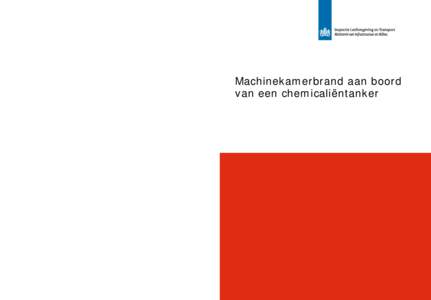 Machinekamerbrand aan boord van een chemicaliëntanker Dit is een uitgave van de Inspectie Leegomgeving en Transport Postbus 16191 | 2509 bd Den Haag