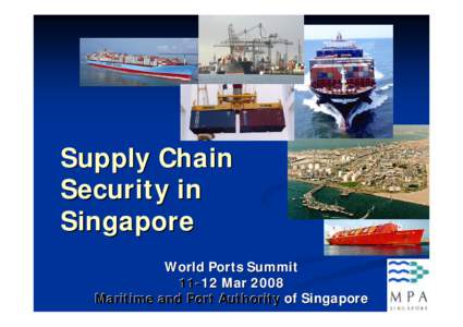 Business / Management / Places in Singapore / Authorized economic operator / International trade / Supply chain security / Customs Trade Partnership against Terrorism / Jurong Port / Singapore / Supply chain management / Security / Geography of Singapore