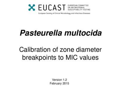 Pasteurella multocida Calibration of zone diameter breakpoints to MIC values Version 1.2 February 2015