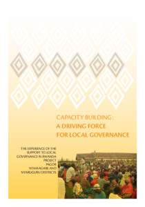 capacity building : a driving force for local governance THE EXPERIENCE OF THE SUPPORT TO LOCAL GOVERNANCE IN RWANDA