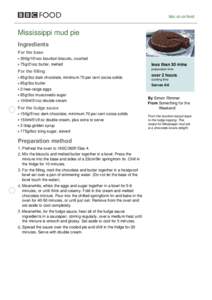 bbc.co.uk/food  Mississippi mud pie Ingredients For the base 300g/10½oz bourbon biscuits, crushed