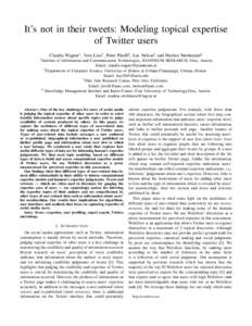 It’s not in their tweets: Modeling topical expertise of Twitter users Claudia Wagner∗ , Vera Liao† , Peter Pirolli‡ , Les Nelson‡ and Markus Strohmaier§ ∗ Institute  of Information and Communication Technolo