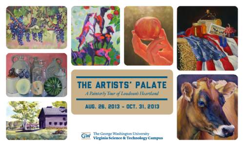 The Artists’ Palate A Painterly Tour of Loudoun’s Heartland Aug. 26, 2013 - Oct. 31, 2013  Featured Artists: