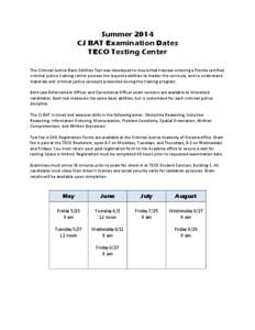 Summer 2014 CJ BAT Examination Dates TECO Testing Center The Criminal Justice Basic Abilities Test was developed to insure that trainees entering a Florida certified criminal justice training center possess the requisite