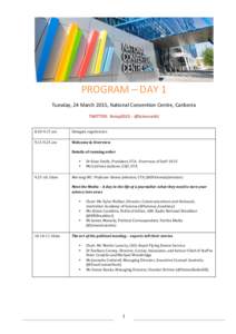 PROGRAM	
  –	
  DAY	
  1	
   Tuesday,	
  24	
  March	
  2015,	
  National	
  Convention	
  Centre,	
  Canberra	
  	
  	
      TWITTER:	
  	
  #smp2015	
  -­‐	
  @ScienceAU	
  