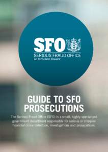 Guide to sfo PROSECUTIONs The Serious Fraud Office (SFO) is a small, highly specialised government department responsible for serious or complex financial crime detection, investigations and prosecutions.