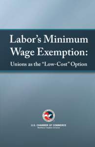 Labor’s Minimum Wage Exemption: Unions as the “Low-Cost” Option The U.S. Chamber of Commerce is the world’s largest business federation representing the interests of more than 3 million businesses of all sizes, 