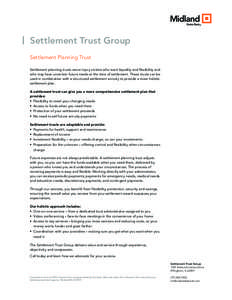 Settlement Trust Group Settlement Planning Trust Settlement planning trusts serve injury victims who want liquidity and flexibility and who may have uncertain future needs at the time of settlement. These trusts can be u