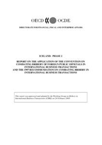 DIRECTORATE FOR FINANCIAL, FISCAL AND ENTERPRISE AFFAIRS  ICELAND: PHASE 2 REPORT ON THE APPLICATION OF THE CONVENTION ON COMBATING BRIBERY OF FOREIGN PUBLIC OFFICIALS IN INTERNATIONAL BUSINESS TRANSACTIONS