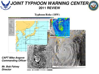 JOINT TYPHOON WARNING CENTER 2011 REVIEW Typhoon Roke (18W) CAPT Mike Angove Commanding Officer