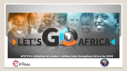 Go Africa  AFICTA’s initiative to create 1 million jobs throughout Africa by 2020 Agenda Africa at a glance