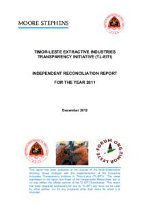 TIMOR-LESTE EXTRACTIVE INDUSTRIES TRANSPARENCY INITIATIVE (TL-EITI) INDEPENDENT RECONCILIATION REPORT FOR THE YEAR 2011