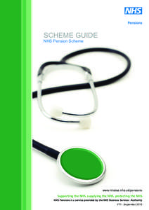 SCHEME GUIDE NHS Pension Scheme www.nhsbsa.nhs.uk/pensions Supporting the NHS, supplying the NHS, protecting the NHS NHS Pensions is a service provided by the NHS Business Services Authority