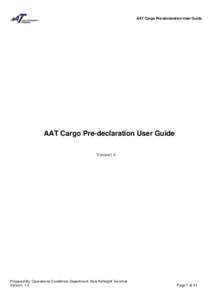 AAT Cargo Pre-declaration User Guide  AAT Cargo Pre-declaration User Guide Version1.4  Prepared By: Operational Excellence Department, Asia Airfreight Terminal