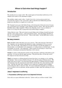 Where is God when bad things happen? Introduction We certainly live in a tragic world. The coach tragedy in Switzerland with the loss of 22 children and 6 adults is one immediate example. The problem, simply stated, is t