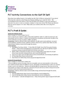 PLT Activity Connections to the Gulf Oil Spill More than four million barrels of oil spilled into the Gulf of Mexico during the 87-day period following the explosion at the Deepwater Horizon drilling rig on April 20, 201