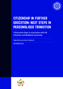 CITIZENSHIP IN FURTHER EDUCATION: NEXT STEPS IN PERSONALISED TRANSITION A Discussion Paper in association with ibk initiatives and Maddocks Associates Pippa Murray and Jane Shepherd