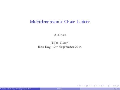 Multidimensional Chain Ladder A. Gisler ETH Zurich Risk Day, 12th SeptemberA. Gisler / Risk Day 12th September 2014