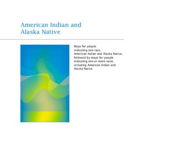 American Indian and Alaska Native Maps for people indicating one race, American Indian and Alaska Native, followed by maps for people