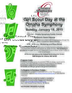 Girl Scout Day at the Omaha Symphony Sunday, January 18, 2015 2:00 p.m. - Omaha Symphony Family Concert Symphonic Space Odyssey Set-off with the Omaha Symphony on a visual and musical journey through the