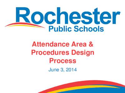 Attendance Area & Procedures Design Process June 3, 2014  