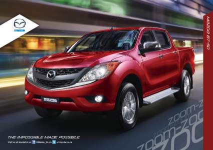 M{ZD{ BT-50  THE IMPOSSIBLE MADE POSSIBLE. CHART NEW TERRITORIES The all-new Mazda BT-50 defies the conventional image of a pick-up with its modern and revolutionary styling. Distinctive details like the front Dynamic