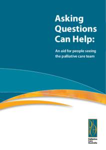 Asking Questions Can Help: An aid for people seeing the palliative care team