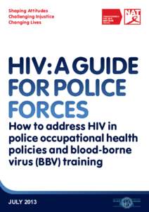 Shaping Attitudes Challenging Injustice Changing Lives HIV:A GUIDE FOR POLICE