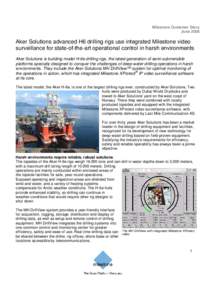 Milestone Customer Story June 2008 Aker Solutions advanced H6 drilling rigs use integrated Milestone video surveillance for state-of-the-art operational control in harsh environments Aker Solutions is building model H-6e