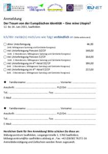 Anmeldung Der Traum von der Europäischen Identität – Eine reine Utopie? 12. bis 14. Juni 2015, Saalfelden Ich/Wir melde(n) mich/uns wie folgt verbindlich an (bitte ankreuzen): ⃝ ohne Unterbringung