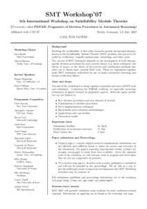 SMT Workshop’07 5th International Workshop on Satisfiability Modulo Theories (Previously called PDPAR: Pragmatics of Decision Procedures in Automated Reasoning) Affiliated with CAV’07  Berlin, Germany, 1-2 July 2007