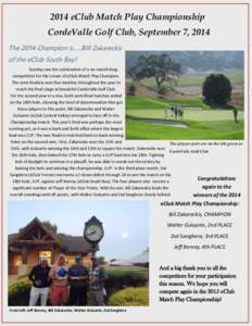 2014 eClub Match Play Championship CordeValle Golf Club, September 7, 2014 The 2014 Champion is….Bill Zakareckis of the eClub South Bay! Sunday saw the culmination of a six-month long competition for the crown of eClub