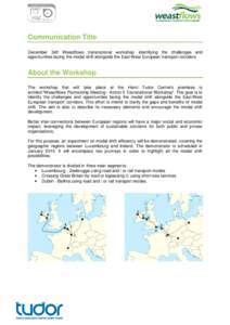 Communication Title December 3rd! Weastflows transnational workshop: identifying the challenges and opportunities facing the modal shift alongside the East-West European transport corridors About the Workshop The worksho