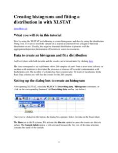 Creating histograms and fitting a distribution in with XLSTAT demoHisto.xls What you will do in this tutorial First by using the XLSTAT tool allowing to create histograms, and then by using the distribution