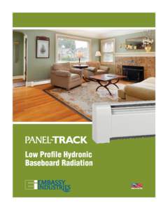 Low Profile Hydronic Baseboard Radiation You can’t find a better baseboard! Panel-Track hydronic baseboard is ideal for any type of residential or light commercial application. The result of over 40 years of hydronic 