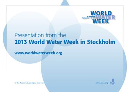Presentation from the 2013 World Water Week in Stockholm www.worldwaterweek.org ©The Author(s), all rights reserved