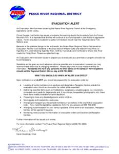 PEACE RIVER REGIONAL DISTRICT  EVACUATION ALERT An Evacuation Alert has been issued by the Peace River Regional District at the Emergency Operations Centre (EOC). Prince George Fire Centre has issued an extreme fire warn