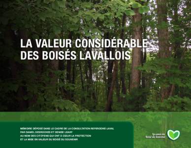 LA VALEUR CONSIDÉRABLE DES BOISÉS LAVALLOIS MÉMOIRE DÉPOSÉ DANS LE CADRE DE LA CONSULTATION REPENSONS LAVAL PAR DANIEL DESROCHES ET DENISE LEAHY AU NOM DES CITOYENS QUI ONT À CŒUR LA PROTECTION