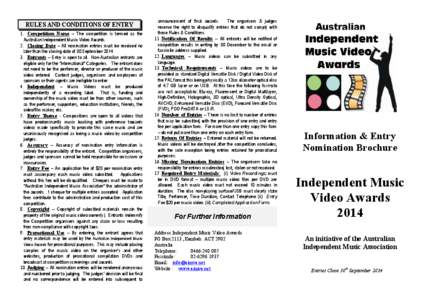 RULES AND CONDITIONS OF ENTRY 1. Competition Name – The competition is termed as the Australian Independent Music Video Awards. 2. Closing Date – All nomination entries must be received no later than the closing date